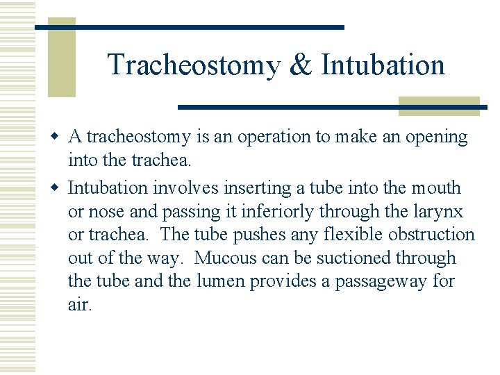 Tracheostomy & Intubation w A tracheostomy is an operation to make an opening into