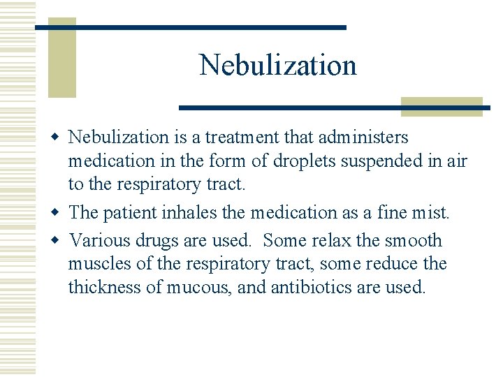 Nebulization w Nebulization is a treatment that administers medication in the form of droplets