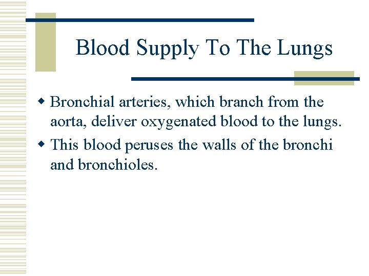 Blood Supply To The Lungs w Bronchial arteries, which branch from the aorta, deliver
