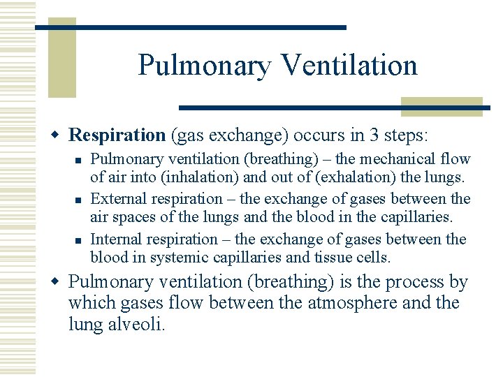 Pulmonary Ventilation w Respiration (gas exchange) occurs in 3 steps: n n n Pulmonary