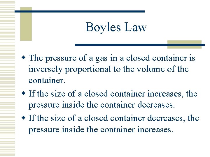 Boyles Law w The pressure of a gas in a closed container is inversely