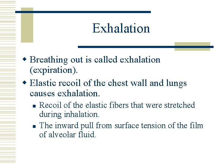 Exhalation w Breathing out is called exhalation (expiration). w Elastic recoil of the chest