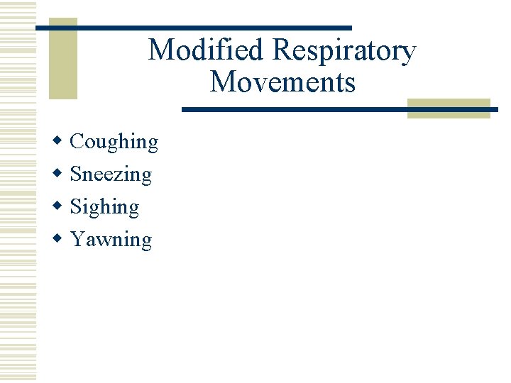 Modified Respiratory Movements w Coughing w Sneezing w Sighing w Yawning 