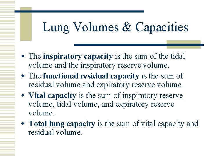 Lung Volumes & Capacities w The inspiratory capacity is the sum of the tidal