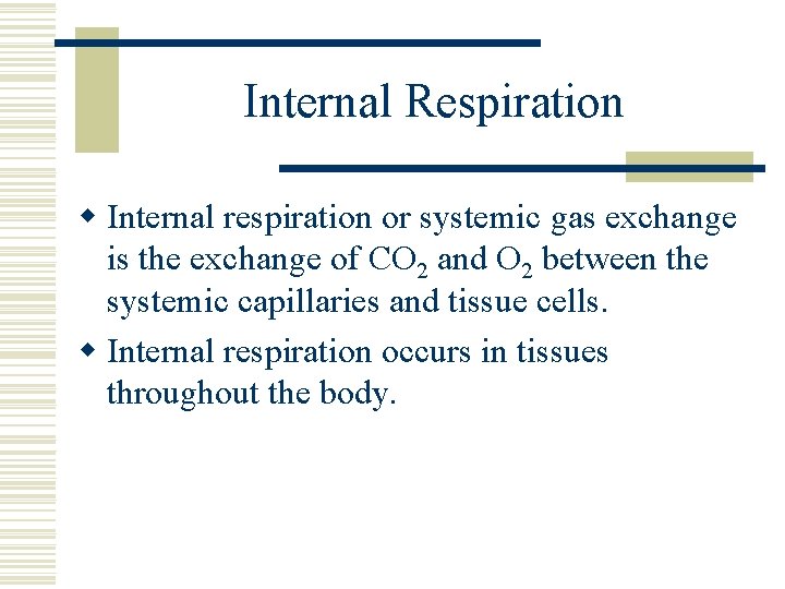 Internal Respiration w Internal respiration or systemic gas exchange is the exchange of CO