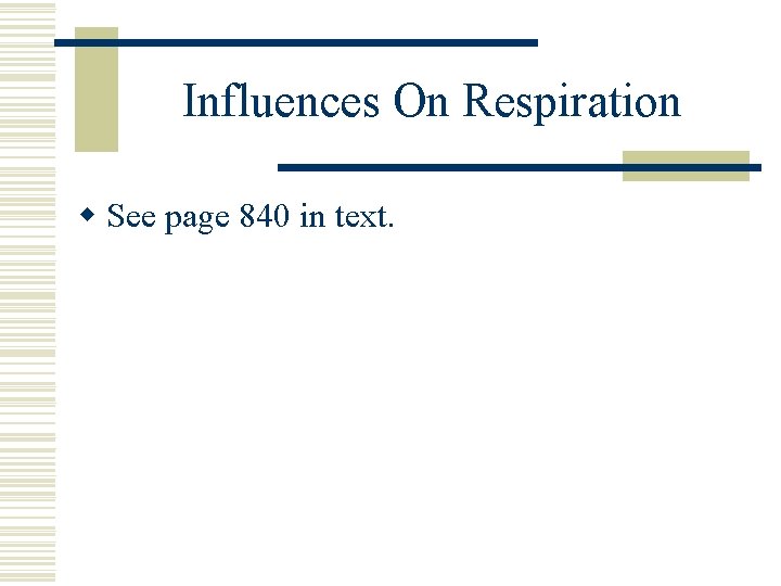 Influences On Respiration w See page 840 in text. 