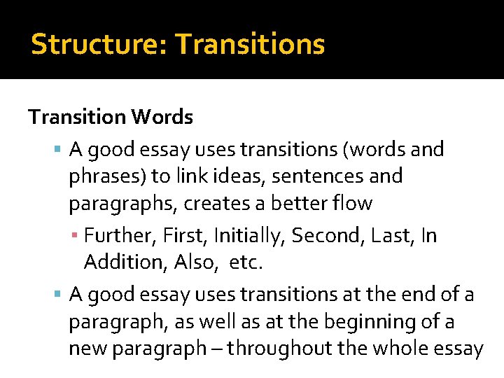Structure: Transitions Transition Words A good essay uses transitions (words and phrases) to link