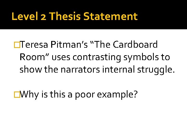 Level 2 Thesis Statement �Teresa Pitman’s “The Cardboard Room” uses contrasting symbols to show Level 2 Thesis Statement �Teresa Pitman’s “The Cardboard Room” uses contrasting symbols to show