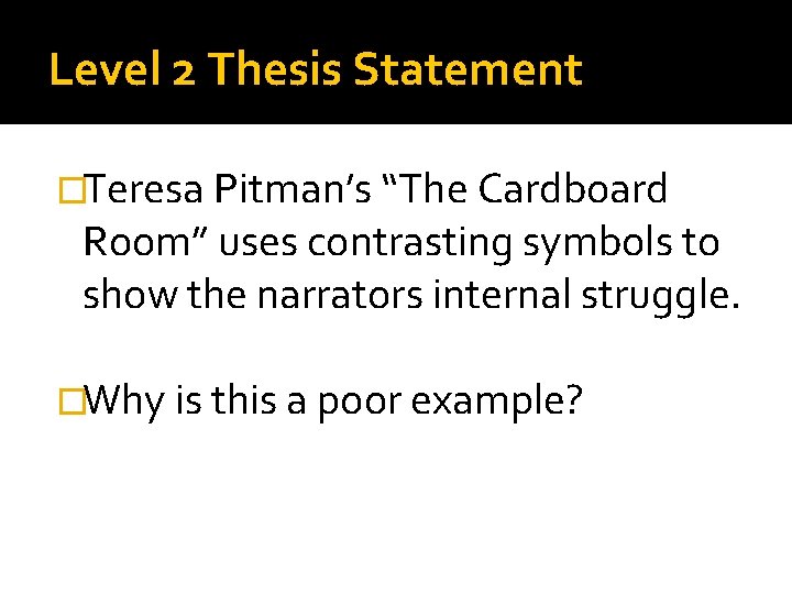 Level 2 Thesis Statement �Teresa Pitman’s “The Cardboard Room” uses contrasting symbols to show