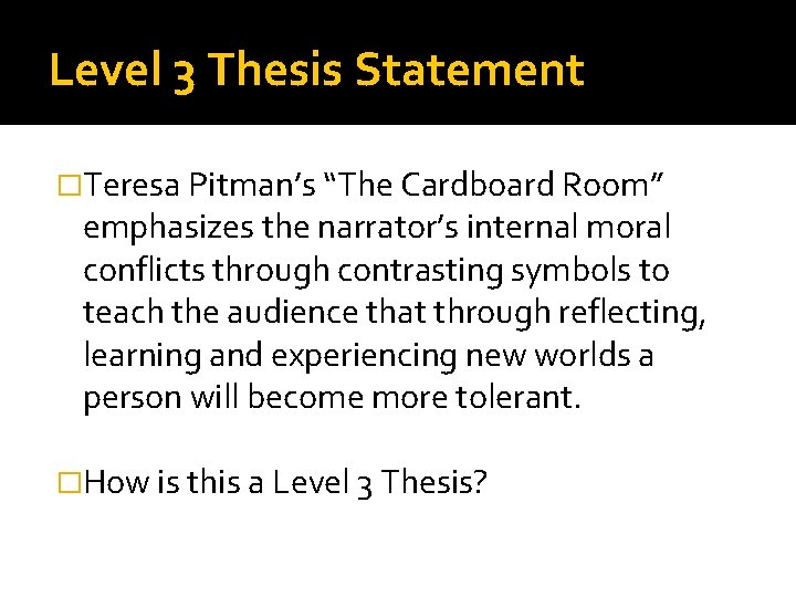 Level 3 Thesis Statement �Teresa Pitman’s “The Cardboard Room” emphasizes the narrator’s internal moral Level 3 Thesis Statement �Teresa Pitman’s “The Cardboard Room” emphasizes the narrator’s internal moral