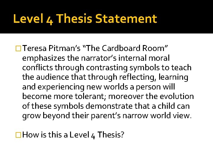 Level 4 Thesis Statement �Teresa Pitman’s “The Cardboard Room” emphasizes the narrator’s internal moral Level 4 Thesis Statement �Teresa Pitman’s “The Cardboard Room” emphasizes the narrator’s internal moral