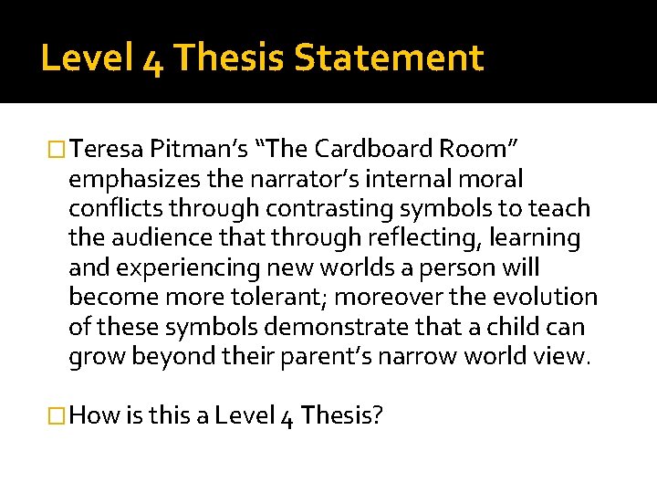 Level 4 Thesis Statement �Teresa Pitman’s “The Cardboard Room” emphasizes the narrator’s internal moral