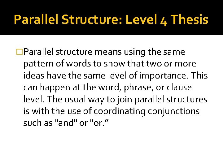 Parallel Structure: Level 4 Thesis �Parallel structure means using the same pattern of words