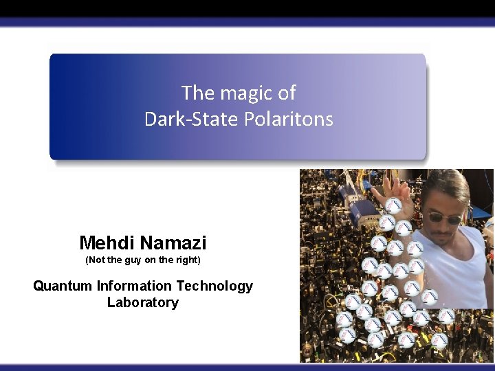 The magic of Dark-State Polaritons Mehdi Namazi (Not the guy on the right) Quantum