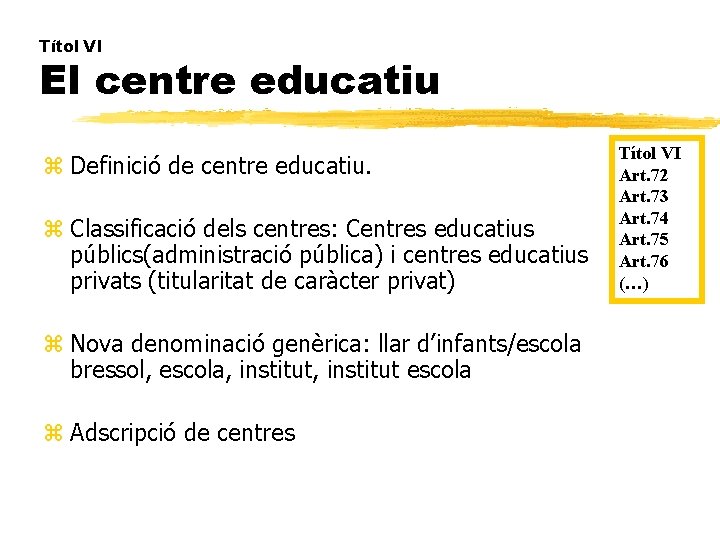 Títol VI El centre educatiu z Definició de centre educatiu. z Classificació dels centres: