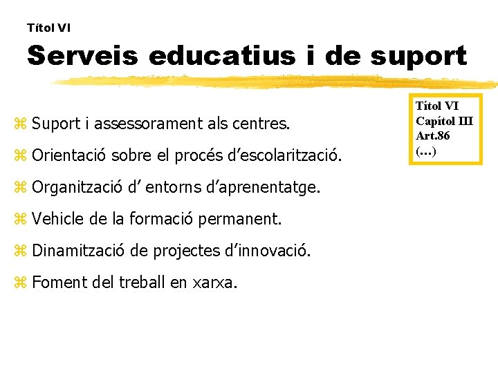 Títol VI Serveis educatius i de suport z Suport i assessorament als centres. z