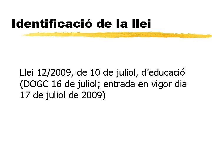 Identificació de la llei Llei 12/2009, de 10 de juliol, d’educació (DOGC 16 de