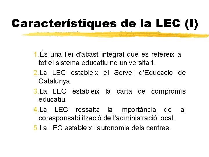 Característiques de la LEC (I) 1. És una llei d’abast integral que es refereix