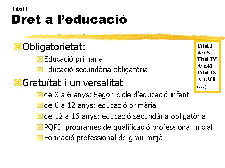 Títol I Dret a l’educació z. Obligatorietat: x. Educació primària x. Educació secundària obligatòria