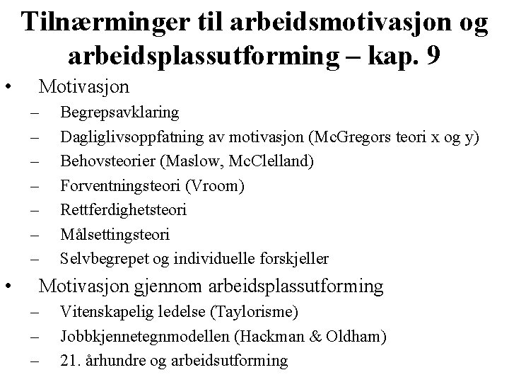 Tilnærminger til arbeidsmotivasjon og arbeidsplassutforming – kap. 9 • Motivasjon – – – –