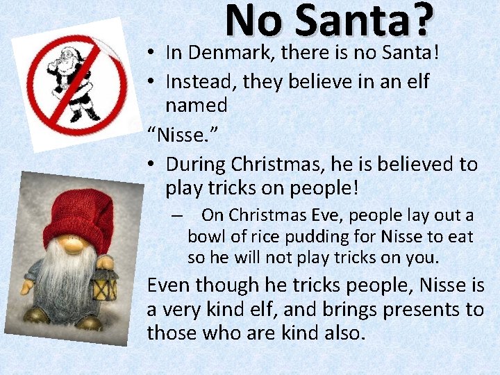 No Santa? • In Denmark, there is no Santa! • Instead, they believe in
