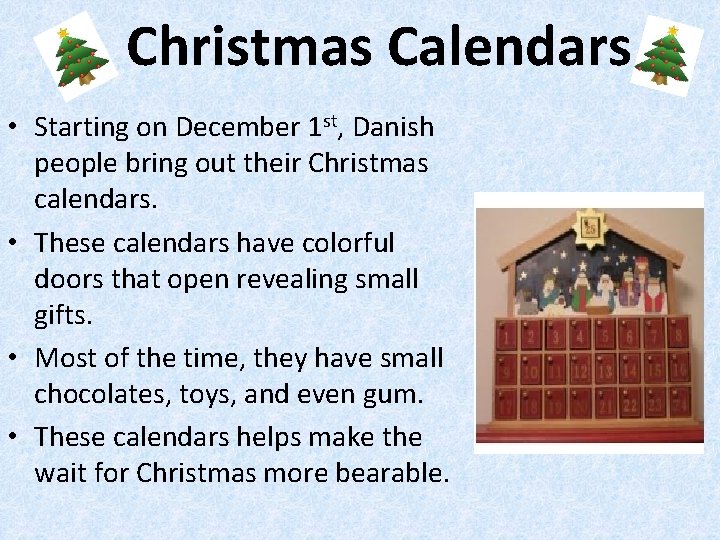 Christmas Calendars • Starting on December 1 st, Danish people bring out their Christmas