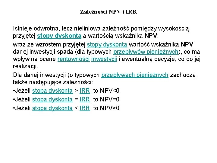 Zależności NPV i IRR Istnieje odwrotna, lecz nieliniowa zależność pomiędzy wysokością przyjętej stopy dyskonta