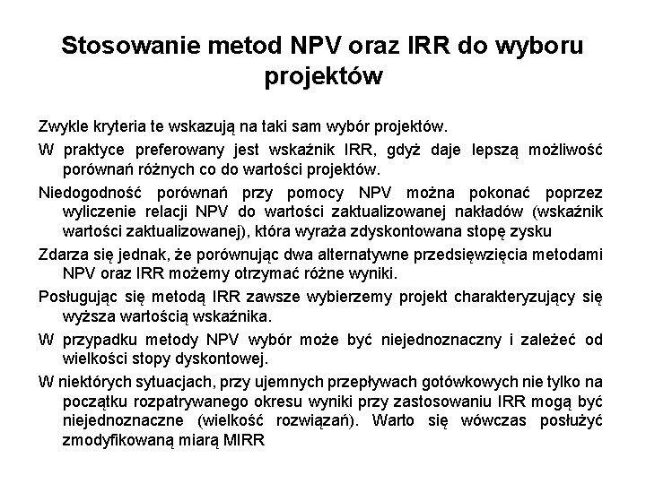 Stosowanie metod NPV oraz IRR do wyboru projektów Zwykle kryteria te wskazują na taki