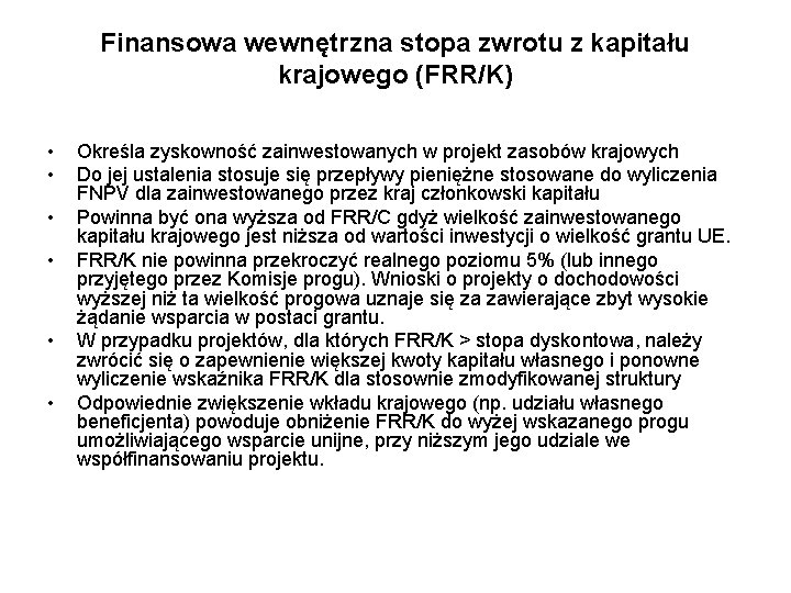 Finansowa wewnętrzna stopa zwrotu z kapitału krajowego (FRR/K) • • • Określa zyskowność zainwestowanych