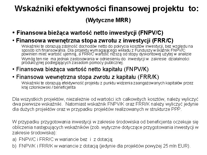 Wskaźniki efektywności finansowej projektu to: (Wytyczne MRR) • Finansowa bieżąca wartość netto inwestycji (FNPV/C)