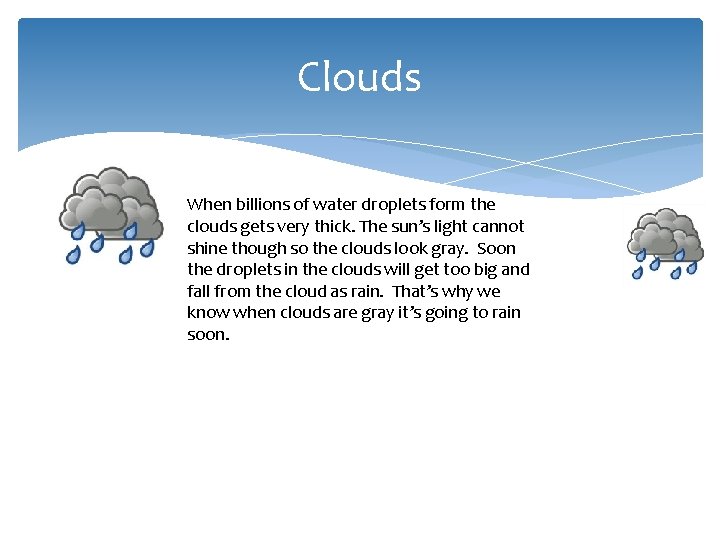 Clouds When billions of water droplets form the clouds gets very thick. The sun’s Clouds When billions of water droplets form the clouds gets very thick. The sun’s