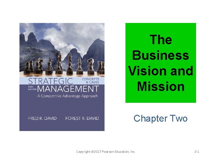 The Business Vision and Mission Chapter Two Copyright © 2017 Pearson Education, Inc. 2