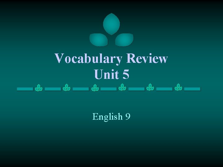 Vocabulary Review Unit 5 English 9 