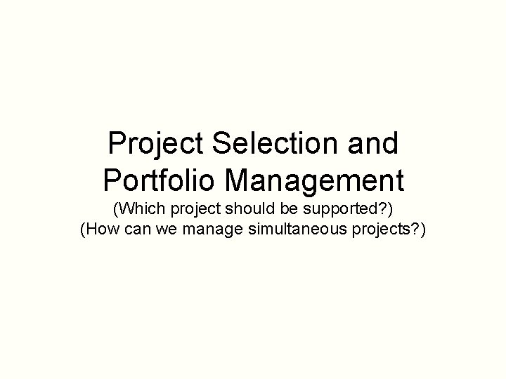 Project Selection and Portfolio Management (Which project should be supported? ) (How can we