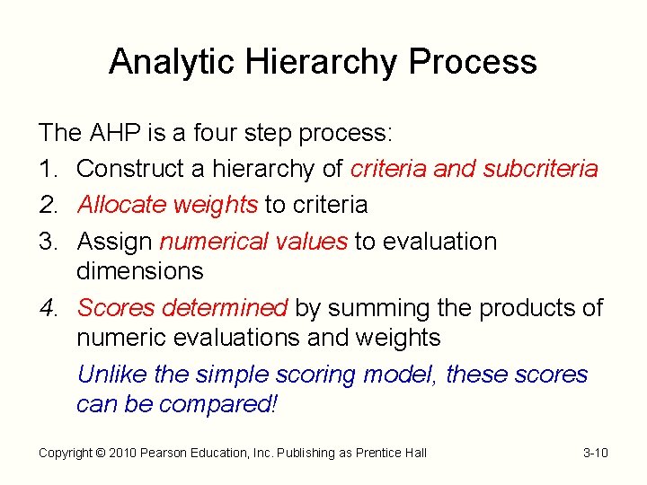 Analytic Hierarchy Process The AHP is a four step process: 1. Construct a hierarchy