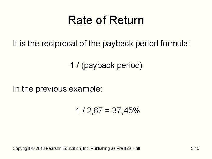 Rate of Return It is the reciprocal of the payback period formula: 1 /