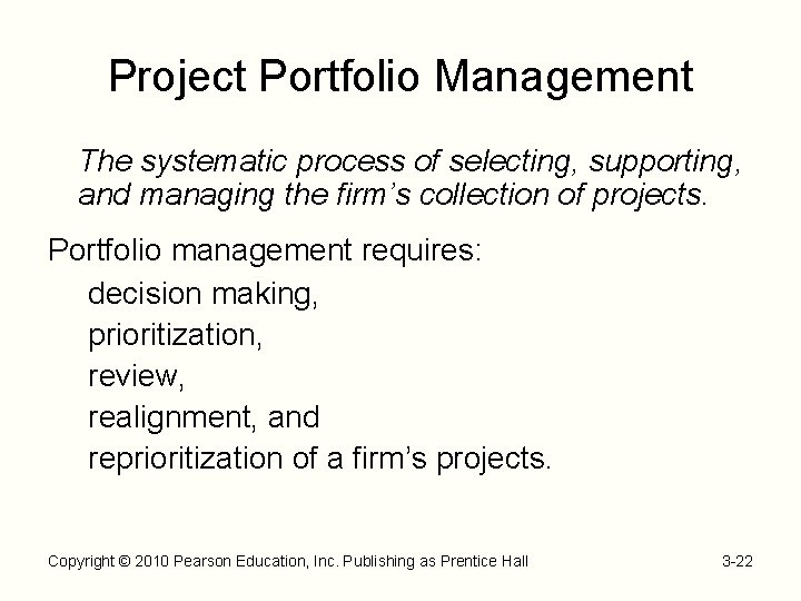 Project Portfolio Management The systematic process of selecting, supporting, and managing the firm’s collection
