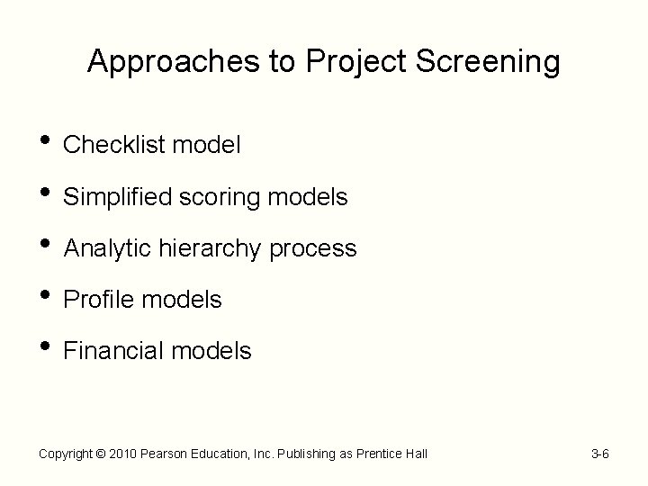 Approaches to Project Screening • Checklist model • Simplified scoring models • Analytic hierarchy