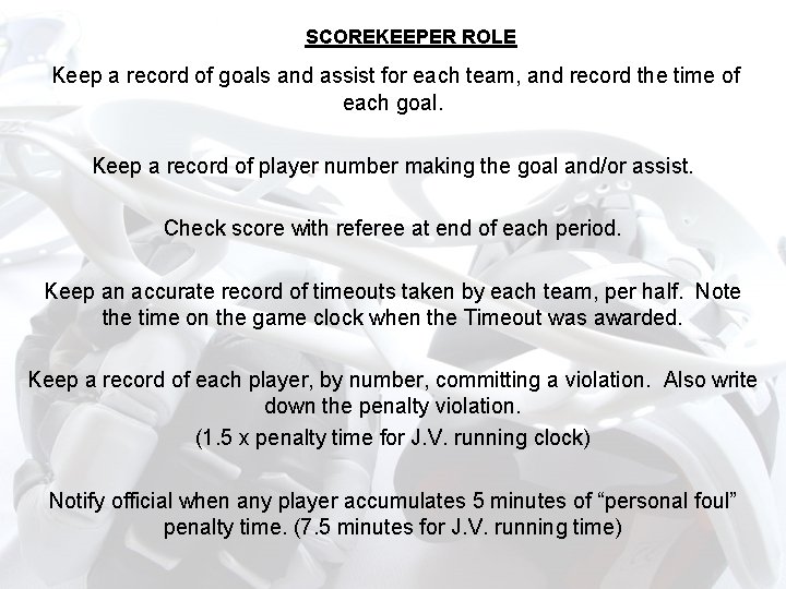 SCOREKEEPER ROLE Keep a record of goals and assist for each team, and record SCOREKEEPER ROLE Keep a record of goals and assist for each team, and record