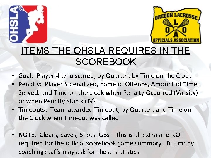 ITEMS THE OHSLA REQUIRES IN THE SCOREBOOK • Goal: Player # who scored, by ITEMS THE OHSLA REQUIRES IN THE SCOREBOOK • Goal: Player # who scored, by