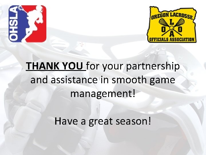 THANK YOU for your partnership and assistance in smooth game management! Have a great THANK YOU for your partnership and assistance in smooth game management! Have a great