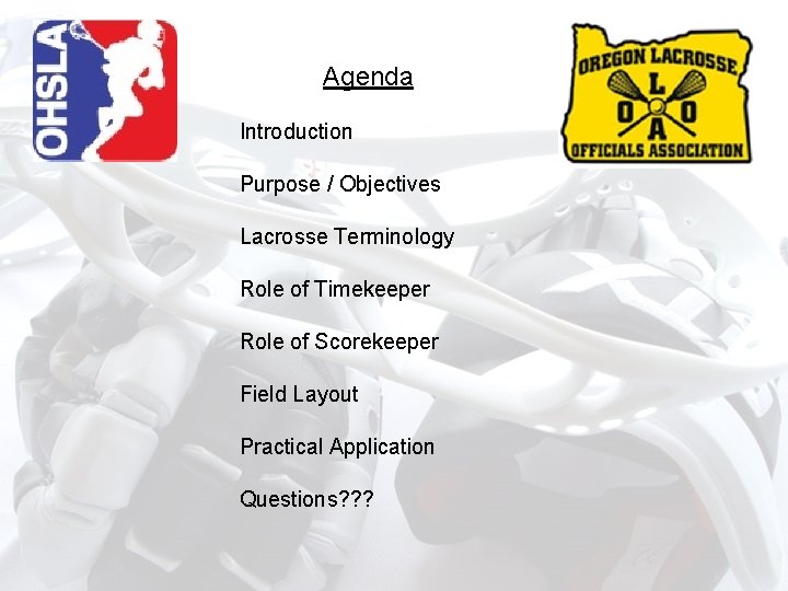 Agenda Introduction Purpose / Objectives Lacrosse Terminology Role of Timekeeper Role of Scorekeeper Field Agenda Introduction Purpose / Objectives Lacrosse Terminology Role of Timekeeper Role of Scorekeeper Field