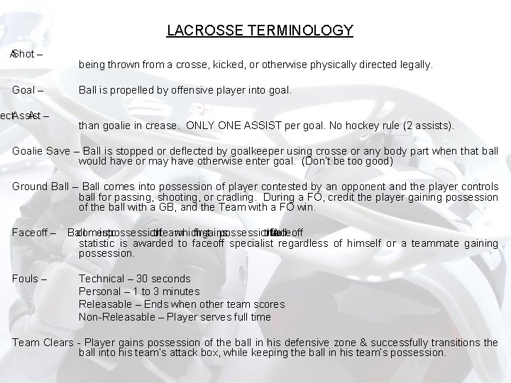 LACROSSE TERMINOLOGY A Shot – Goal – ect Assist – A being thrown from LACROSSE TERMINOLOGY A Shot – Goal – ect Assist – A being thrown from