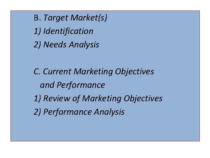 B. Target Market(s) 1) Identification 2) Needs Analysis C. Current Marketing Objectives and Performance