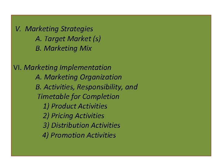  V. Marketing Strategies A. Target Market (s) B. Marketing Mix VI. Marketing Implementation