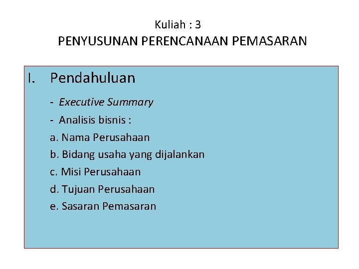 Kuliah : 3 PENYUSUNAN PERENCANAAN PEMASARAN I. Pendahuluan - Executive Summary - Analisis bisnis