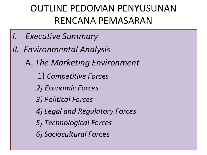 OUTLINE PEDOMAN PENYUSUNAN RENCANA PEMASARAN I. Executive Summary II. Environmental Analysis A. The Marketing