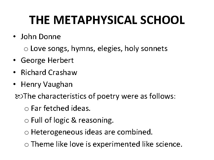 THE METAPHYSICAL SCHOOL • John Donne o Love songs, hymns, elegies, holy sonnets •