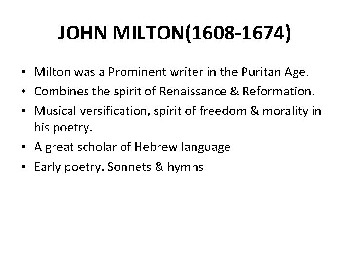 JOHN MILTON(1608 -1674) • Milton was a Prominent writer in the Puritan Age. •