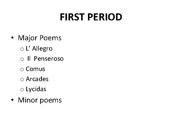FIRST PERIOD • Major Poems o L’ Allegro o Il Penseroso o Comus o
